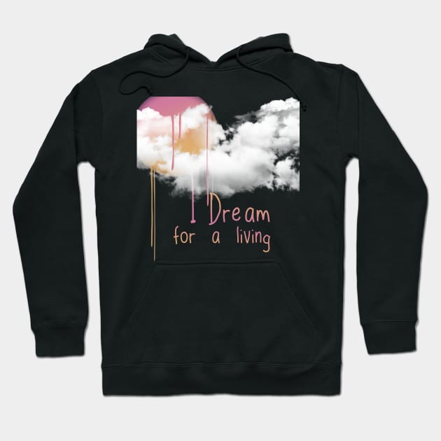 I dream for a living. Hoodie by LanaBanana